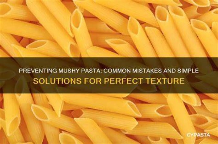 Why is my pasta mushy